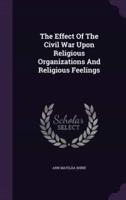 The Effect Of The Civil War Upon Religious Organizations And Religious Feelings