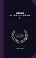 Colonial Architecture, Volume 1