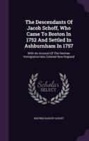 The Descendants Of Jacob Schoff, Who Came To Boston In 1752 And Settled In Ashburnham In 1757