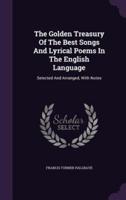 The Golden Treasury Of The Best Songs And Lyrical Poems In The English Language