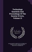 Technology Quarterly And Proceedings Of The Society Of Arts, Volume 13