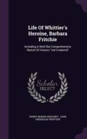 Life Of Whittier's Heroine, Barbara Fritchie