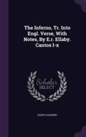 The Inferno, Tr. Into Engl. Verse, With Notes, By E.r. Ellaby. Cantos I-X