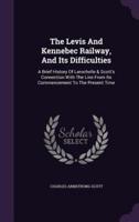 The Levis And Kennebec Railway, And Its Difficulties