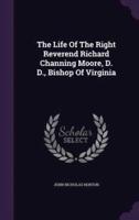 The Life Of The Right Reverend Richard Channing Moore, D. D., Bishop Of Virginia