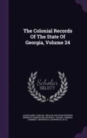 The Colonial Records Of The State Of Georgia, Volume 24