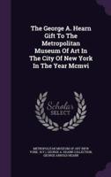 The George A. Hearn Gift To The Metropolitan Museum Of Art In The City Of New York In The Year Mcmvi