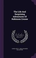 The Life And Surprising Adventures Of Robinson Crusoe