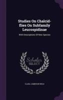 Studies On Chalcid-Flies On Subfamily Leucospidinae