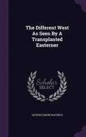 The Different West As Seen By A Transplanted Easterner