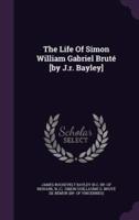 The Life Of Simon William Gabriel Bruté [By J.r. Bayley]