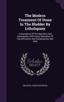 The Modern Treatment Of Stone In The Bladder By Litholapaxy