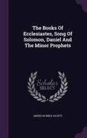 The Books Of Ecclesiastes, Song Of Solomon, Daniel And The Minor Prophets