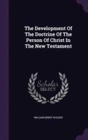 The Development Of The Doctrine Of The Person Of Christ In The New Testament