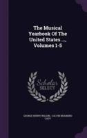 The Musical Yearbook Of The United States ..., Volumes 1-5