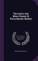 The Lyrics And Minor Poems Of Percy Bysshe Shelley