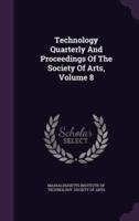 Technology Quarterly And Proceedings Of The Society Of Arts, Volume 8
