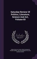 Saturday Review Of Politics, Literature, Science And Art, Volume 83