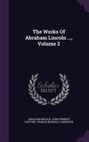 The Works Of Abraham Lincoln ..., Volume 2