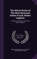 The Whole Works Of The Most Reverend Father In God, Robert Leighton