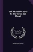 The Relation Of Birds To The Cotton Boll Weevil