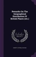 Remarks On The Geographical Distribution Of British Plants (Etc.)