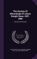 The System Of Mineralogy Of James Dwight Dana. 1837-1868