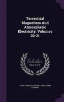 Terrestrial Magnetism And Atmospheric Electricity, Volumes 20-21