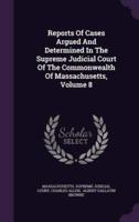 Reports Of Cases Argued And Determined In The Supreme Judicial Court Of The Commonwealth Of Massachusetts, Volume 8