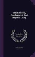 Tariff Reform, Employment, And Imperial Unity