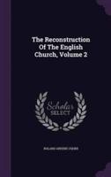 The Reconstruction Of The English Church, Volume 2