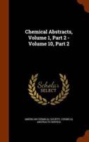 Chemical Abstracts, Volume 1, Part 2 - Volume 10, Part 2