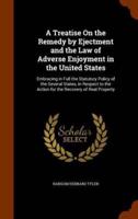 A Treatise On the Remedy by Ejectment and the Law of Adverse Enjoyment in the United States: Embracing in Full the Statutory Policy of the Several States, in Respect to the Action for the Recovery of Real Property