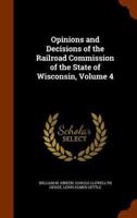 Opinions and Decisions of the Railroad Commission of the State of Wisconsin, Volume 4