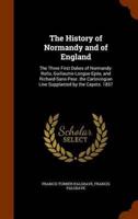 The History of Normandy and of England: The Three First Dukes of Normandy: Rollo, Guillaume-Longue-Epée, and Richard-Sans-Peur. the Carlovingian Line Supplanted by the Capets. 1857