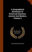A Geographical Dictionary Or Universal Gazetteer, Ancient And Modern, Volume 2