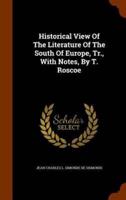 Historical View Of The Literature Of The South Of Europe, Tr., With Notes, By T. Roscoe