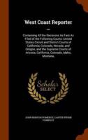 West Coast Reporter ...: Containing All the Decisions As Fast As Filed of the Following Courts: United States Circuit and District Courts of California, Colorado, Nevada, and Oregon, and the Supreme Courts of Arizona, California, Colorado, Idaho, Montana,