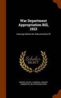 War Department Appropriation Bill, 1923: Hearings Before the Subcommittee Of