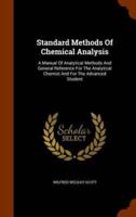 Standard Methods Of Chemical Analysis: A Manual Of Analytical Methods And General Reference For The Analytical Chemist And For The Advanced Student