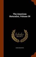 The American Naturalist, Volume 39