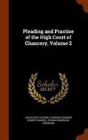 Pleading and Practice of the High Court of Chancery, Volume 2