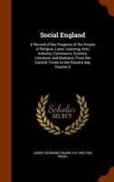 Social England: A Record of the Progress of the People in Religion, Laws, Learning, Arts, Industry, Commerce, Science, Literature and Manners, From the Earliest Times to the Present day Volume 4