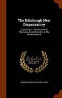 The Edinburgh New Dispensatory: Containing I. The Elements Of Pharmaceutical Chemistry. Ii. The Materia Medica