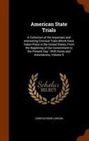 American State Trials: A Collection of the Important and Interesting Criminal Trials Which Have Taken Place in the United States, From the Beginning of Our Government to the Present Day : With Notes and Annotations, Volume 9