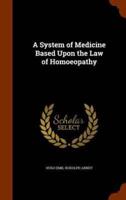 A System of Medicine Based Upon the Law of Homoeopathy