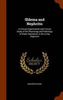 Œdema and Nephritis: A Critical, Experimental and Clinical Study of the Physiology and Pathology of Water Absorption in the Living Organism