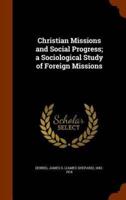Christian Missions and Social Progress; a Sociological Study of Foreign Missions