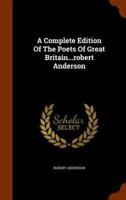 A Complete Edition Of The Poets Of Great Britain...robert Anderson