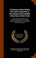 Testimony Taken Before the Joint Committee of the Senate and Assembly of the State of New York: To Investigate and Examine Into the Business and Affairs of Life Insurance Companies Doing Business in the State of New York, Volume 6